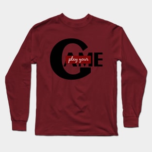 Play your game Long Sleeve T-Shirt